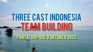PT Three Cast Indonesia - Team building 2022